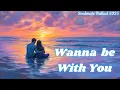 Download Lagu 💞  I Wanna Be With You 💖 | Romantic Love Song 2025 🎶 | Soulmate Ballad | Heartfelt Lyrics 💞