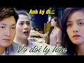 Lagu Vợ đòi LY HÔN vì tin rằng chồng NGOẠI TÌNH VỚI EM DÂU | Ngược chiều nước mắt | Phim tình cảm hay