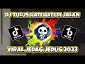Download Lagu DJ TULUS HATI HATI DI JALAN VIRAL JEDAG JEDUG TIKTOK REMIX FULL BASS TERBARU 2023 | PANDA LIRIK
