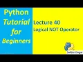 Logical NOT Operator in Python Python Tutorial for Beginners