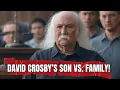 David Crosby s Son Takes Legal Action Against His Own Family