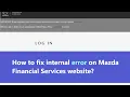 Mazda Financial Services Internal Server error - what to do to fix the issue on Mazda website