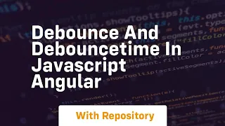 Debounce and debouncetime in javascript angular
