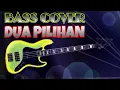 Download Lagu Dua Pilihan (Yunita Ababil) - Bass Cover