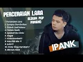 Lagu IPANK FULL ALBUM TERBAIK 2025 - PERCERAIAN LARA | LUMPUR DAN BERLIAN | LAGU MELAYU TERBARU 2025