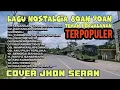Lagu Nostalgia Jhon Seran || KENANGAN YANG MANIS DULU || Lagu Paling POPULER