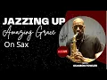 Download Lagu Jazzing Up Amazing Grace On Sax