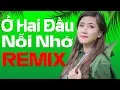 Lagu Ở HAI ĐẦU NỖI NHỚ REMIX 🔝 LK NHẠC ĐỎ TIỀN CHIẾN CÁCH MẠNG DJ REMIX BASS CĂNG TỔ QUỐC RỰC LỬA 30/4