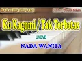 Download Lagu TAK TERBATAS ll KARAOKE ROHANI ll KU KAGUMI ll UNDVD ll NADA WANITA E=DO
