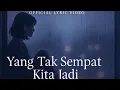 Download Lagu “Yang Tak Sempat Kita Jadi” – Lagu Sedih Tentang Sulitnya Move On (Official Lyric Video)