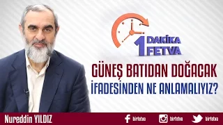 Güneş batıdan doğacak ifadesinden ne anlamalıyız?