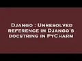 Django Unresolved reference in Django s docstring in PyCharm