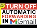 How to turn off email forwarding in Gmail