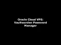 Oracle Cloud VPS Vaultwarden Password Manager