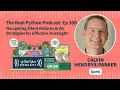 Navigating Silent Failures in AI Strategies for Effective Oversight Real Python Podcast