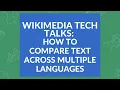 Wikimedia Tech Talks How to compare text across multiple languages