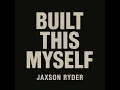 Built This Myself - Jaxson Ryder