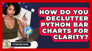 How Do You Declutter Python Bar Charts For Clarity - Python Code School