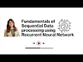 Introduction to Sequential Data Processing using Recurrent Neural Network