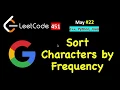 Sort Characters by Frequency LeetCode 451 C Java Python May LeetCoding Day 22