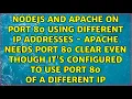 NodeJS and Apache on port 80 using different IP addresses - Apache needs port 80 clear even