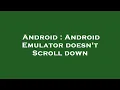 Android Android Emulator doesn t Scroll down