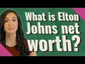 What is Elton Johns net worth