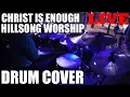 Christ Is Enough - Hillsong Worship Live Drum Cover
