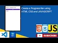 Create a Progress Bar using HTML CSS and JAVASCRIPT