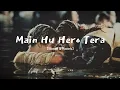 Download Lagu MAIN HU HERO TERA Lofi [Slowed \u0026 Reverb] Armaan Malik ||Gucci Girl|| Hero