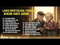 Lagu Lagu Nostalgia Terbaik Bikin Hati Adem