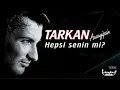 TARKAN - Hepsi Senin mi (Lirik Video)