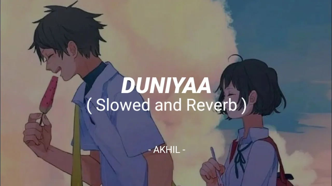 Duniyaa [slowed and reverb] | Akhil, Dhvani Bhanushali | MuSiC || Music lovers