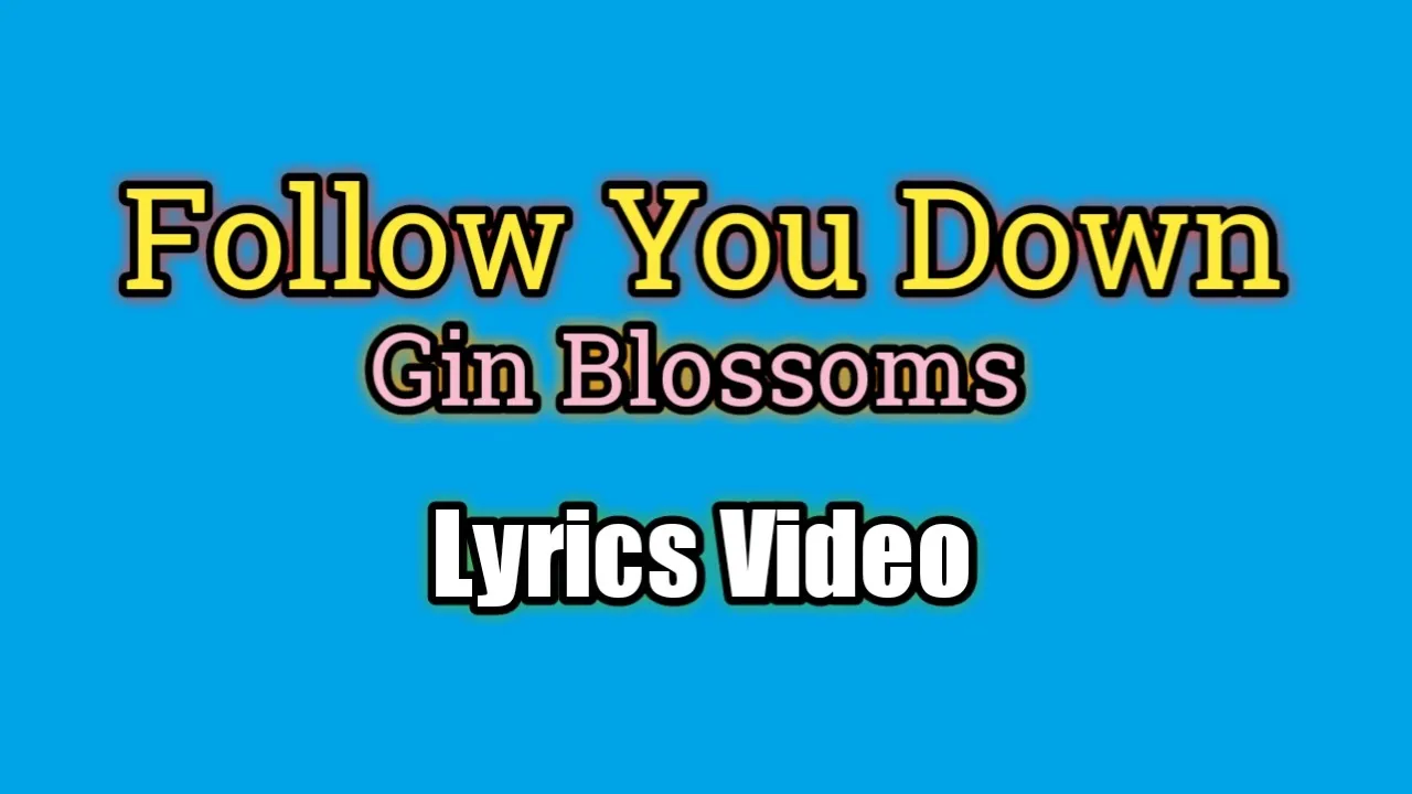 Follow You Down (Lyrics Video) - Gin Blossoms
