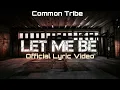 Common Tribe - Let Me Be