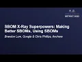 SBOM X-Ray Superpowers Making Better SBOMs Using SBOMs - Brandon Lum Chris Phillips