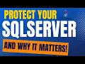 What you can do to protect your SQL Server and why it matters