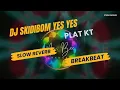 Download Lagu DJ SKIDIBOM YES YES PLAT KT || BREAKBEAT || SLOWED REVERB