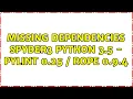 Missing Dependencies Spyder3 Python 3 5 - pylint 0 25 rope 0 9 4