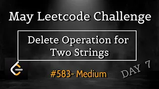 Delete Operation for Two Strings May 7th Leetcoding 583 - Medium
