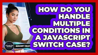 How Do You Handle Multiple Conditions In A JavaScript Switch Case - JavaScript Toolkit