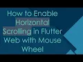 How to Enable Horizontal Scrolling in Flutter Web with Mouse Wheel
