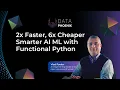 Make AI Workflows 2x Faster and 6x Cheaper with Functional Python Session for Americas Europe