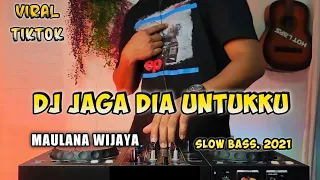 dj jaga dia untukku maulana wijaya tuhan jaga dia untuk aku remix viral tiktok 2021 full bass