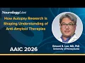 Edward B Lee MD P on How Autopsy Research Is Shaping Understanding of Anti Amyloid Therapies