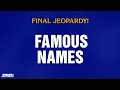 Famous Names Final Jeopardy JEOPARDY