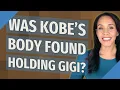 Was Kobe s body found holding Gigi