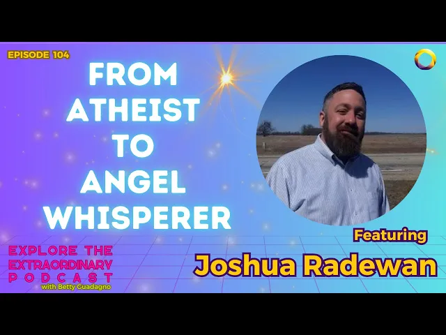 From Atheist to Angel Whisperer w/ Joshua Radewan