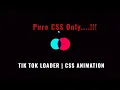 TIK TOK LOADER CSS ANIMATION