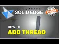 Solid Edge How To Add Thread Tutorial